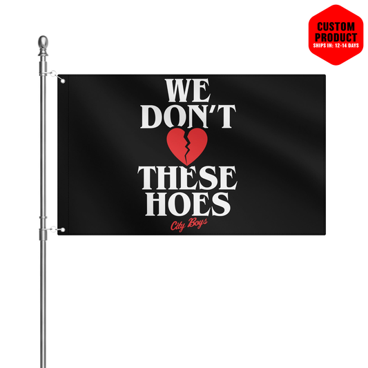 We Don’t Love These Hoes  Flag 3x5 Ft