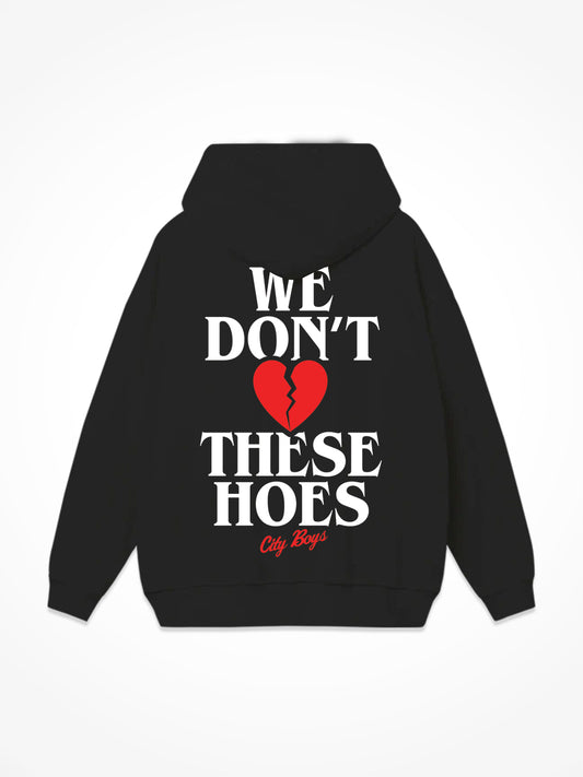 We Don’t Love These Hoes - Black Hoodie