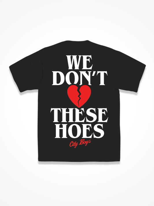 We Don’t Love These Hoes - Black Tee